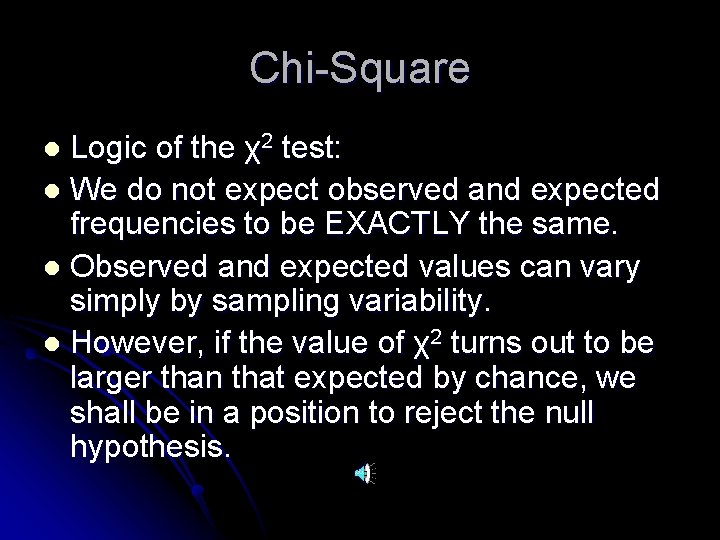 Chi-Square Logic of the χ2 test: l We do not expect observed and expected