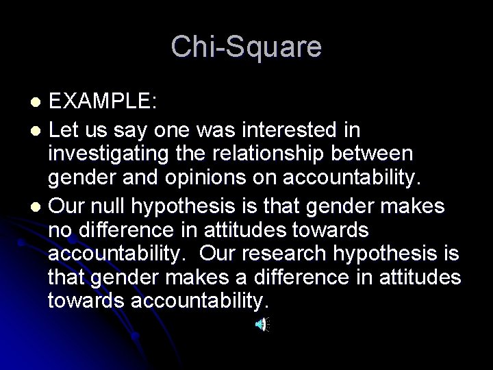 Chi-Square EXAMPLE: l Let us say one was interested in investigating the relationship between