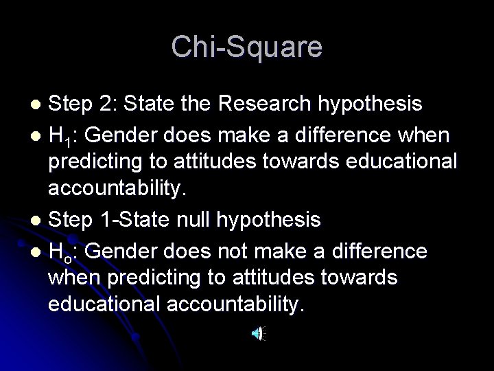 Chi-Square Step 2: State the Research hypothesis l H 1: Gender does make a