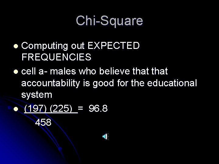 Chi-Square Computing out EXPECTED FREQUENCIES l cell a- males who believe that accountability is