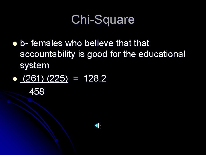 Chi-Square b- females who believe that accountability is good for the educational system l