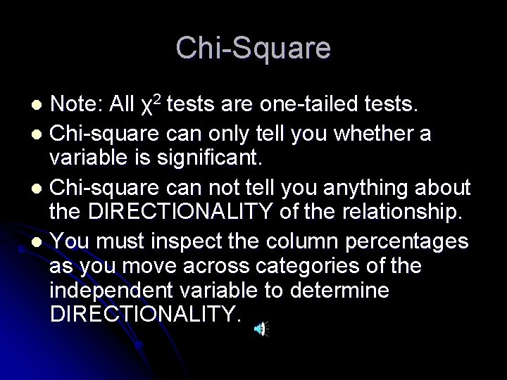 Chi-Square Note: All χ2 tests are one-tailed tests. l Chi-square can only tell you