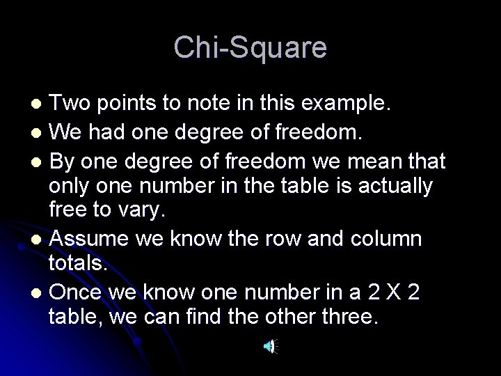 Chi-Square Two points to note in this example. l We had one degree of