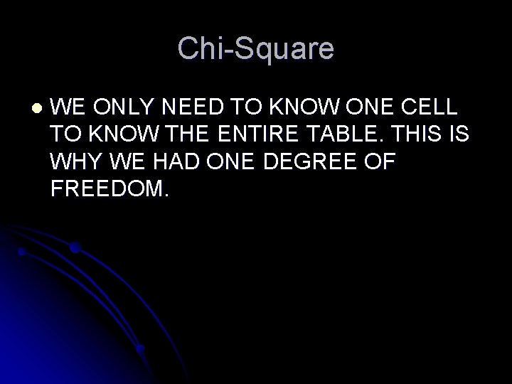 Chi-Square l WE ONLY NEED TO KNOW ONE CELL TO KNOW THE ENTIRE TABLE.