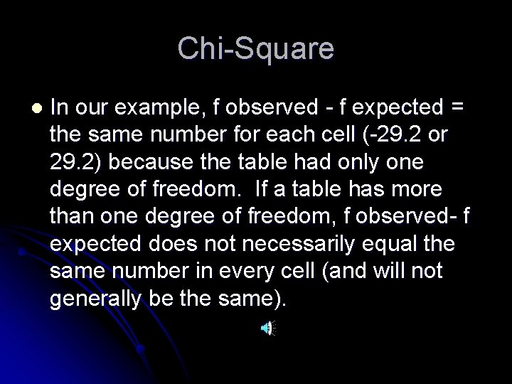 Chi-Square l In our example, f observed - f expected = the same number