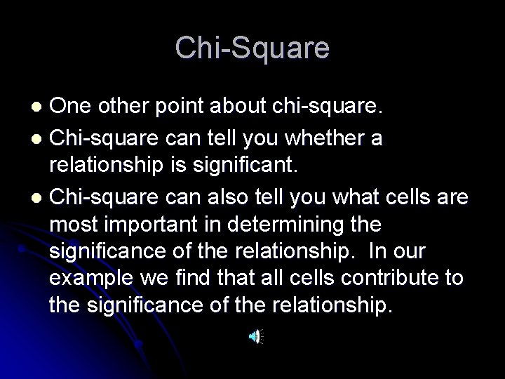 Chi-Square One other point about chi-square. l Chi-square can tell you whether a relationship