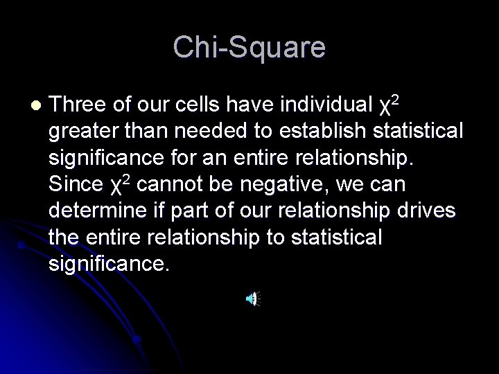 Chi-Square l Three of our cells have individual χ2 greater than needed to establish