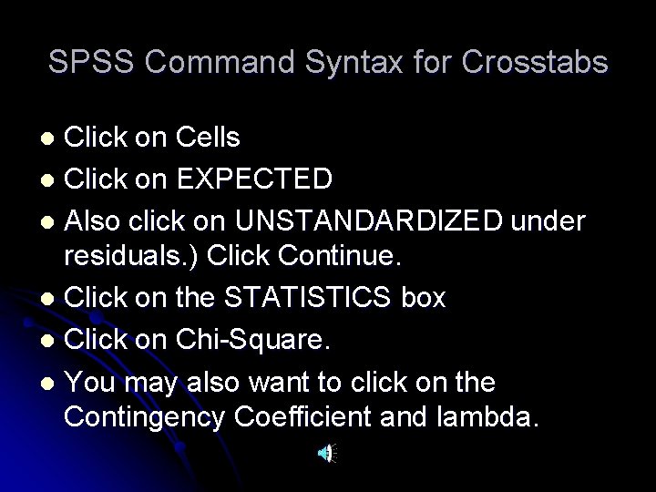 SPSS Command Syntax for Crosstabs Click on Cells l Click on EXPECTED l Also