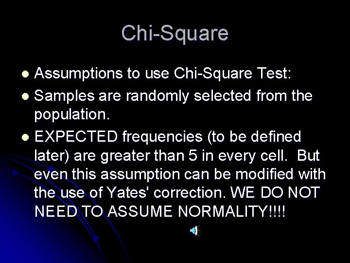 Chi-Square Assumptions to use Chi-Square Test: l Samples are randomly selected from the population.