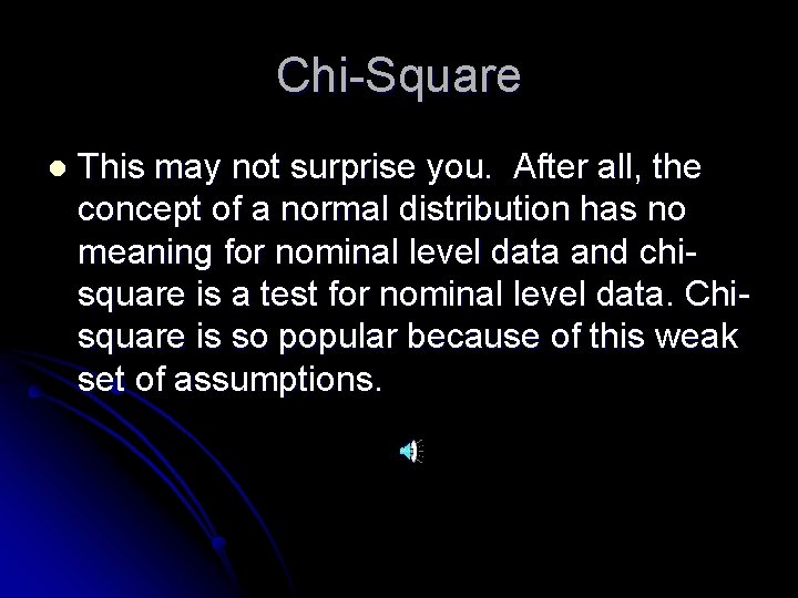 Chi-Square l This may not surprise you. After all, the concept of a normal