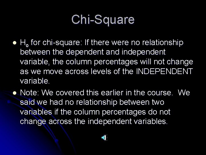 Chi-Square l l Ho for chi-square: If there were no relationship between the dependent