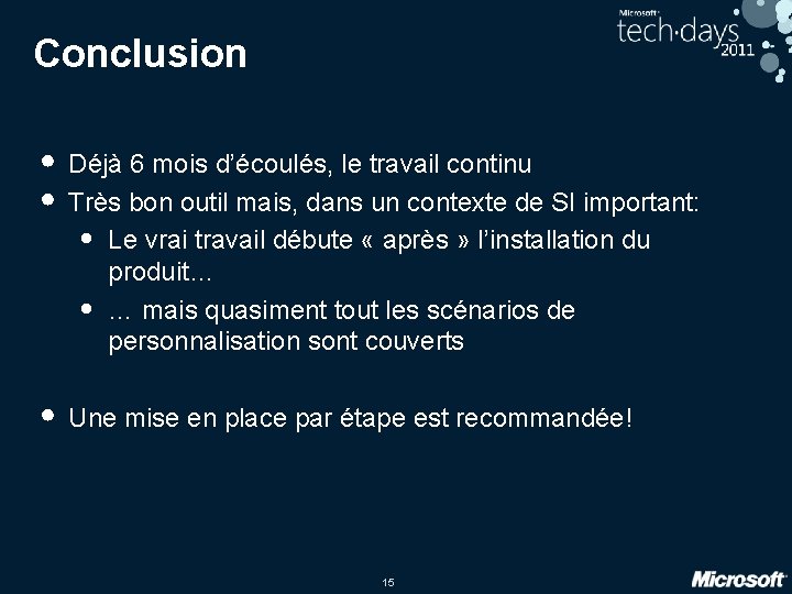 Conclusion • Déjà 6 mois d’écoulés, le travail continu • Très bon outil mais,