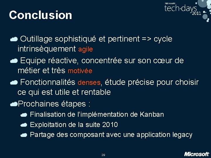 Conclusion Outillage sophistiqué et pertinent => cycle intrinsèquement agile Equipe réactive, concentrée sur son