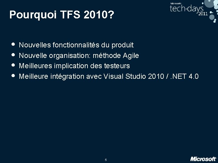 Pourquoi TFS 2010? • Nouvelles fonctionnalités du produit • Nouvelle organisation: méthode Agile •