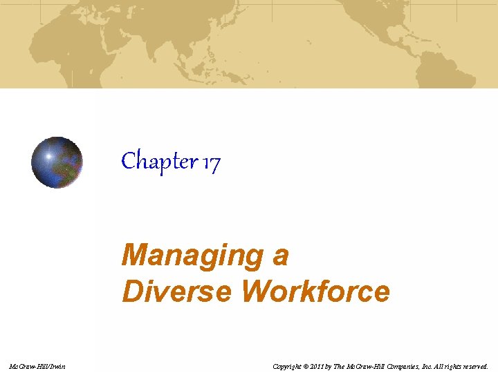 Chapter 17 Managing a Diverse Workforce Mc. Graw-Hill/Irwin Copyright © 2011 by The Mc.
