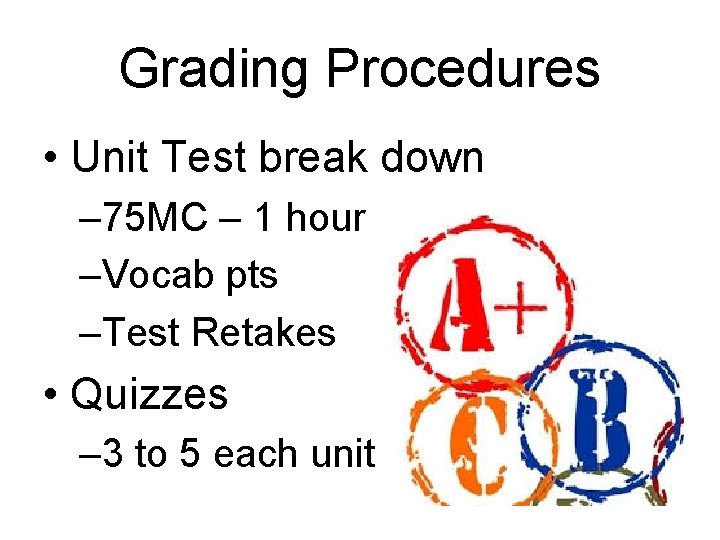 Grading Procedures • Unit Test break down – 75 MC – 1 hour –Vocab