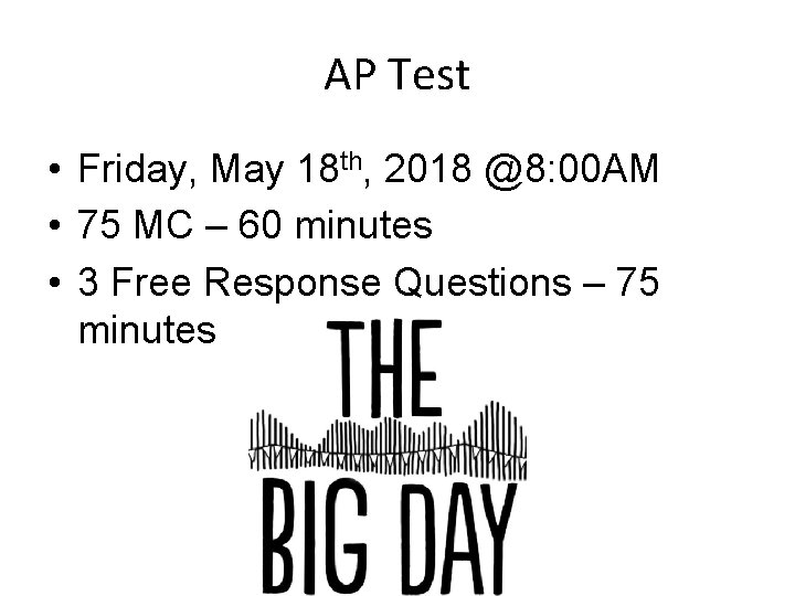 AP Test • Friday, May 18 th, 2018 @8: 00 AM • 75 MC