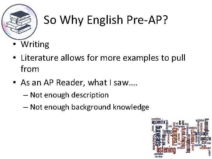 So Why English Pre-AP? • Writing • Literature allows for more examples to pull