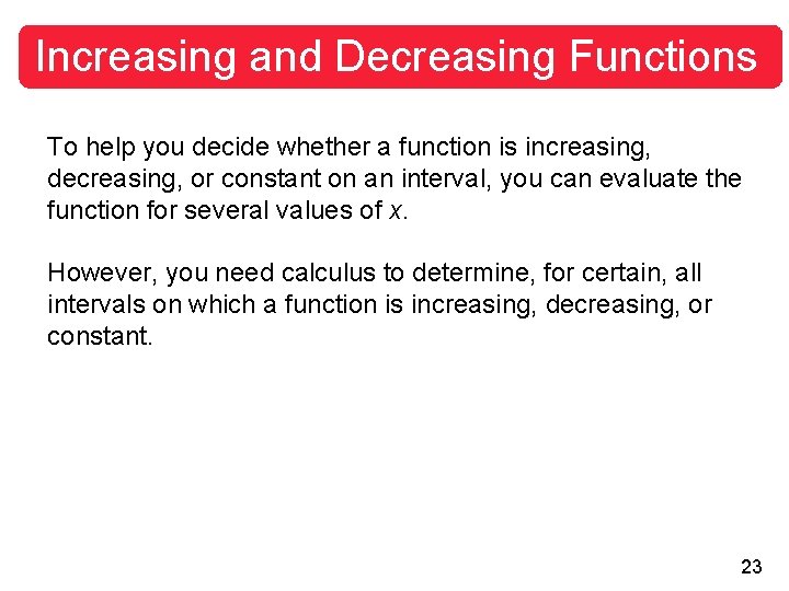 Increasing and Decreasing Functions To help you decide whether a function is increasing, decreasing,