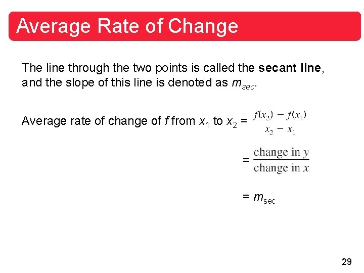 Average Rate of Change The line through the two points is called the secant