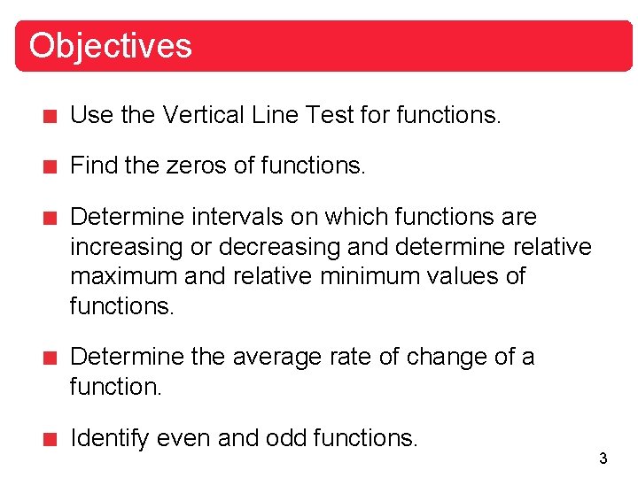 Objectives Use the Vertical Line Test for functions. Find the zeros of functions. Determine