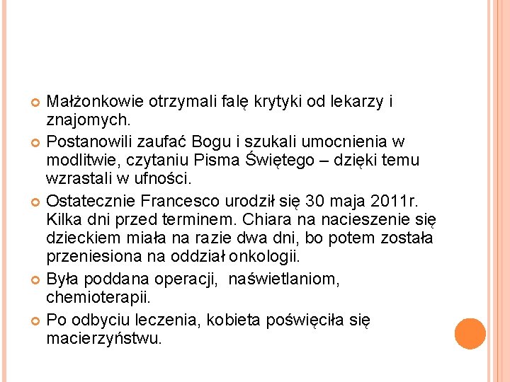 Małżonkowie otrzymali falę krytyki od lekarzy i znajomych. Postanowili zaufać Bogu i szukali umocnienia