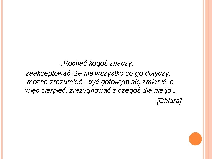 „Kochać kogoś znaczy: zaakceptować, że nie wszystko co go dotyczy, można zrozumieć, być gotowym