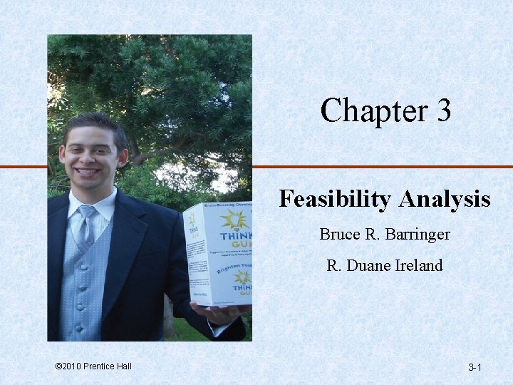 Chapter 3 Feasibility Analysis Bruce R. Barringer R. Duane Ireland © 2010 Prentice Hall