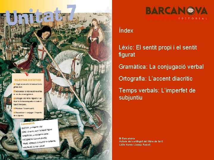 Índex Lèxic: El sentit propi i el sentit figurat Gramàtica: La conjugació verbal Ortografia: