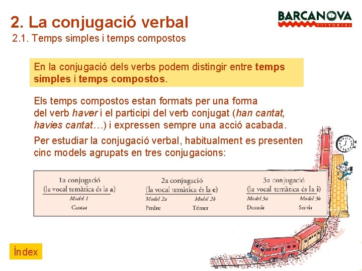 2. La conjugació verbal 2. 1. Temps simples i temps compostos En la conjugació