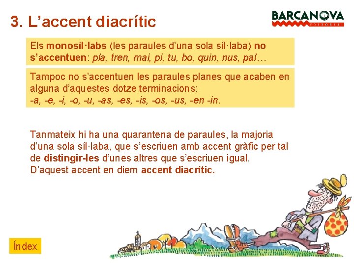 3. L’accent diacrític Els monosíl·labs (les paraules d’una sola síl·laba) no s’accentuen: pla, tren,