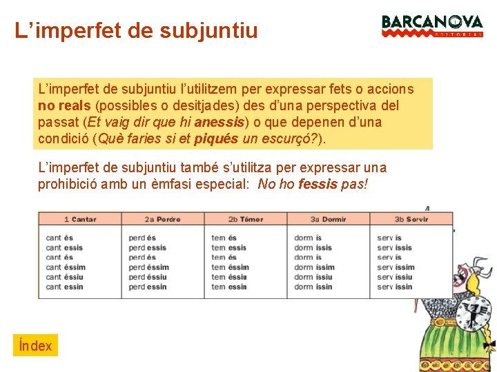 L’imperfet de subjuntiu l’utilitzem per expressar fets o accions no reals (possibles o desitjades)