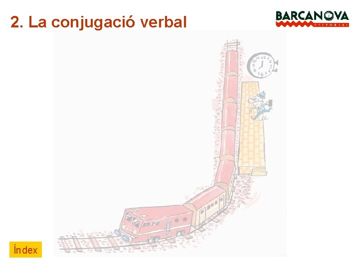 2. La conjugació verbal Índex 