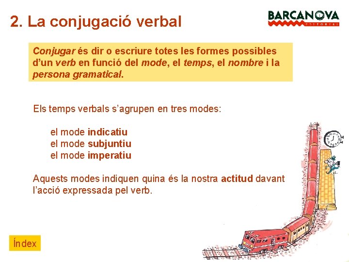 2. La conjugació verbal Conjugar és dir o escriure totes les formes possibles d’un