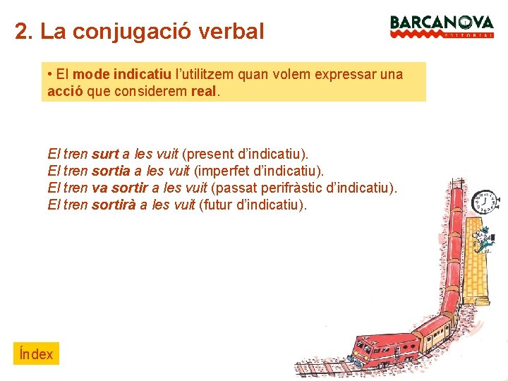 2. La conjugació verbal • El mode indicatiu l’utilitzem quan volem expressar una acció
