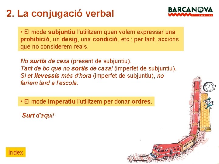 2. La conjugació verbal • El mode subjuntiu l’utilitzem quan volem expressar una prohibició,