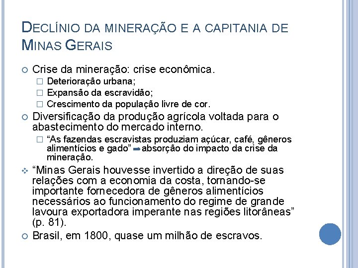 DECLÍNIO DA MINERAÇÃO E A CAPITANIA DE MINAS GERAIS Crise da mineração: crise econômica.