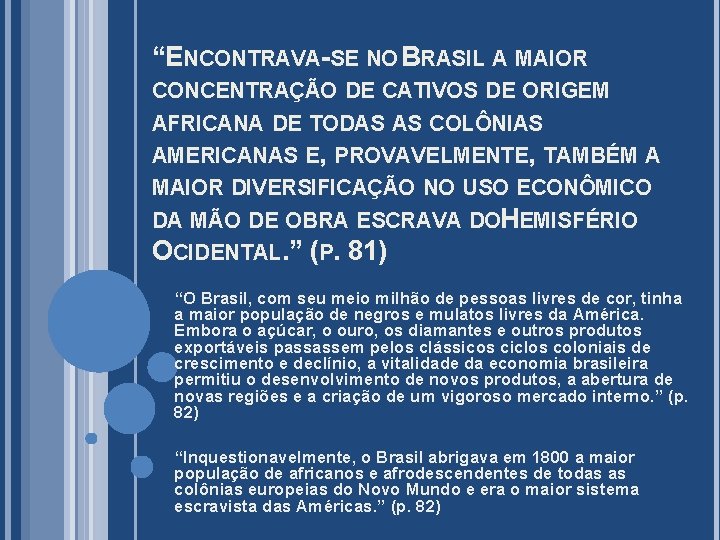 “ENCONTRAVA-SE NO BRASIL A MAIOR CONCENTRAÇÃO DE CATIVOS DE ORIGEM AFRICANA DE TODAS AS