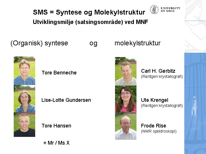 SMS = Syntese og Molekylstruktur Utviklingsmiljø (satsingsområde) ved MNF (Organisk) syntese og molekylstruktur Tore