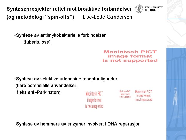 Synteseprosjekter rettet mot bioaktive forbindelser (og metodologi “spin-offs”) Lise-Lotte Gundersen • Syntese av antimykobakterielle
