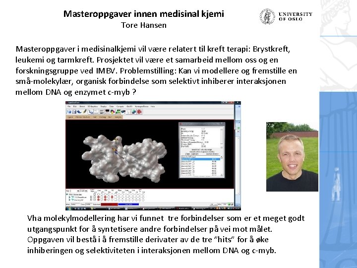 Masteroppgaver innen medisinal kjemi Tore Hansen Masteroppgaver i medisinalkjemi vil være relatert til kreft