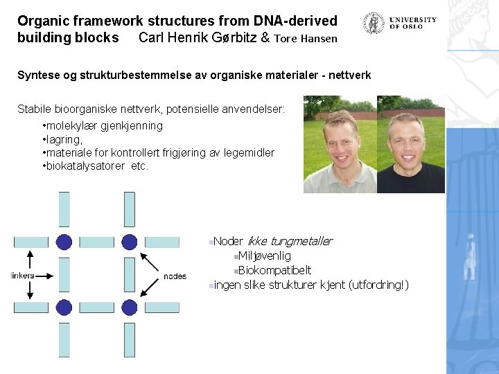 Organic framework structures from DNA-derived building blocks Carl Henrik Gørbitz & Tore Hansen Syntese