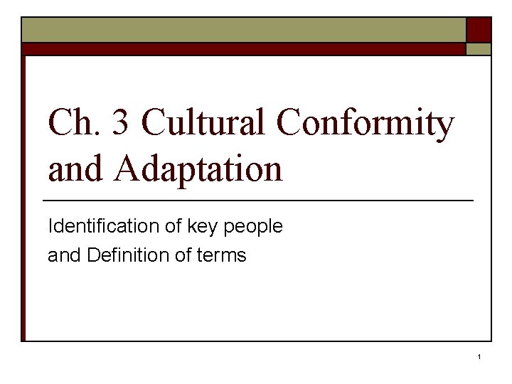 Ch. 3 Cultural Conformity and Adaptation Identification of key people and Definition of terms