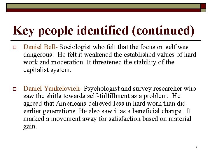 Key people identified (continued) o Daniel Bell- Sociologist who felt that the focus on