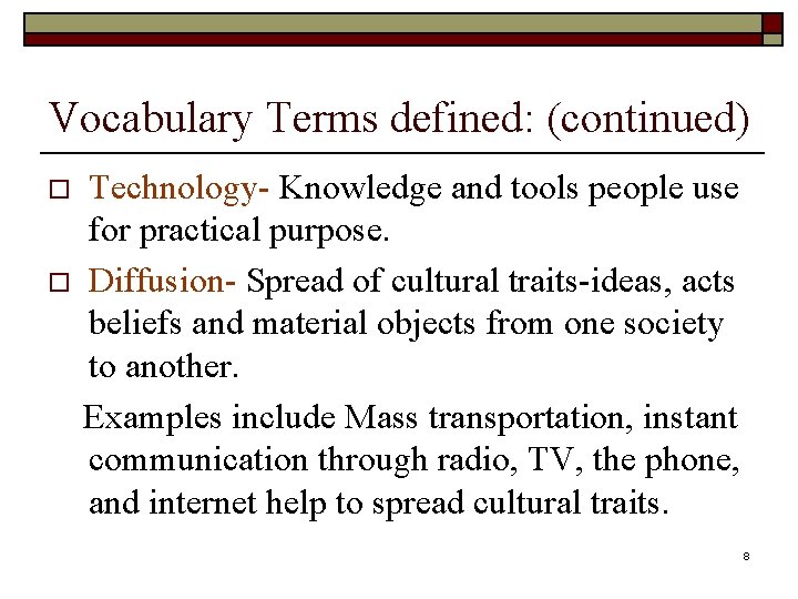 Vocabulary Terms defined: (continued) o o Technology- Knowledge and tools people use for practical