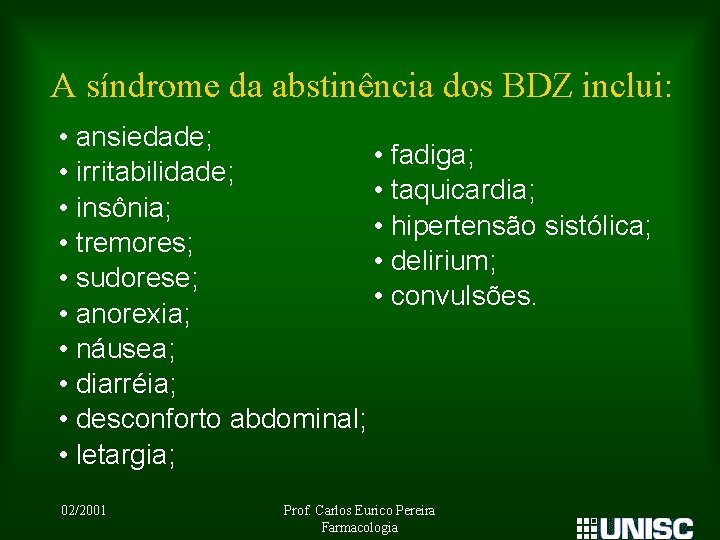 A síndrome da abstinência dos BDZ inclui: • ansiedade; • fadiga; • irritabilidade; •