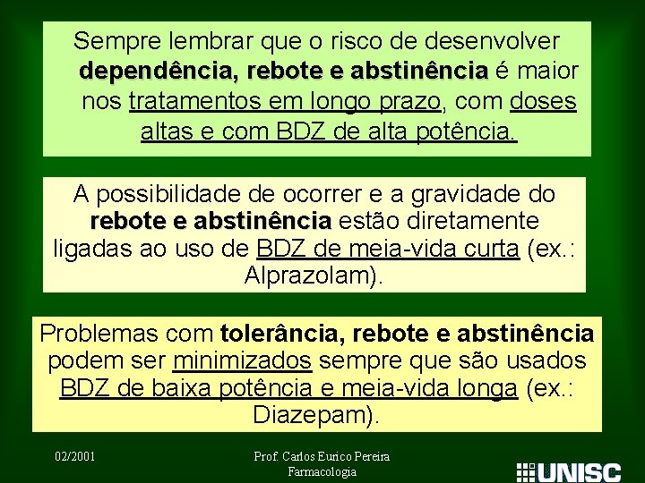 Sempre lembrar que o risco de desenvolver dependência, rebote e abstinência é maior nos