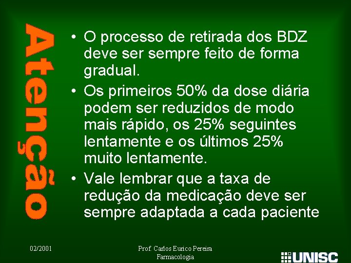  • O processo de retirada dos BDZ deve ser sempre feito de forma