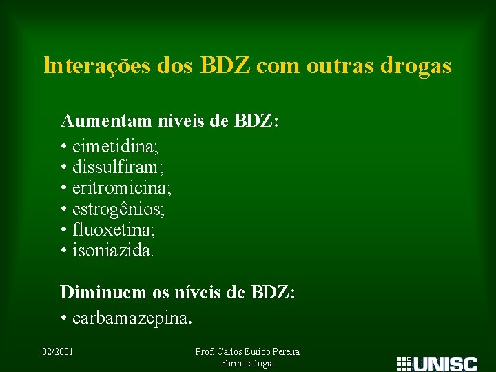 lnterações dos BDZ com outras drogas Aumentam níveis de BDZ: • cimetidina; • dissulfiram;