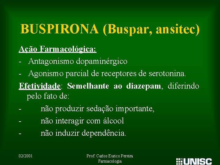 BUSPIRONA (Buspar, ansitec) Ação Farmacológica: - Antagonismo dopaminérgico - Agonismo parcial de receptores de